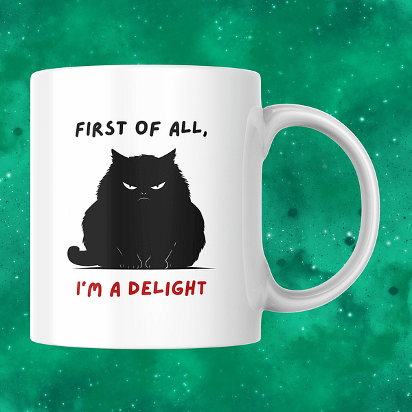 First Of All I’m A Delight Mug – Sarcastic Mug With Grumpy Cat