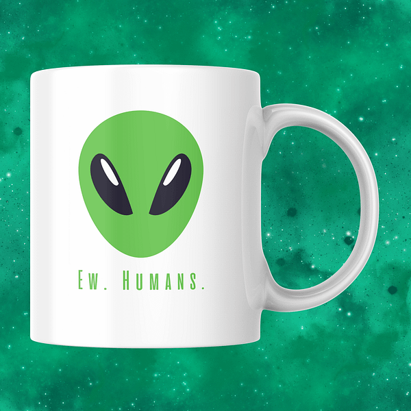 Ew, Humans Mug – Funny Alien Coffee or Tea Cup for Introverts