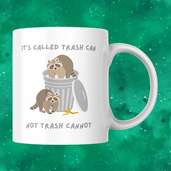 Trash Can, Not Trash Cannot Mug – Cheeky Raccoon Mug For Messy Souls