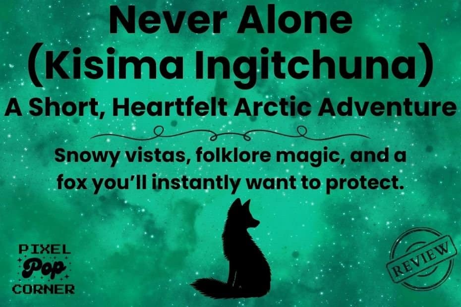 Never Alone (Kisima Ingitchuna) – A Short, Heartfelt Arctic Adventure