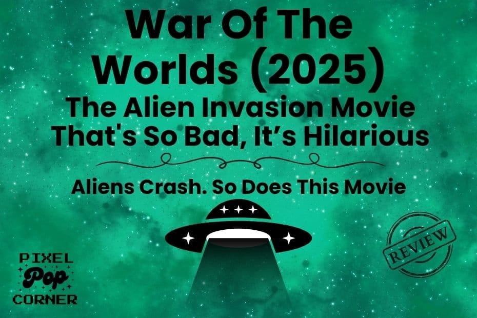 War of the Worlds 2025: The Alien Invasion Movie That’s So Bad, It’s Hilarious